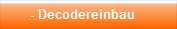 - Decodereinbau