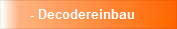 - Decodereinbau