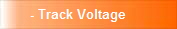 - Track Voltage